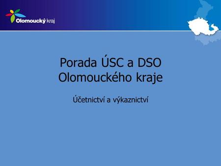 Porada ÚSC a DSO Olomouckého kraje Účetnictví a výkaznictví.