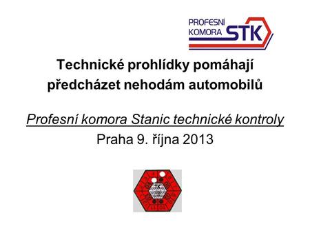 Technické prohlídky pomáhají předcházet nehodám automobilů Profesní komora Stanic technické kontroly Praha 9. října 2013.