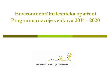Environmentální lesnická opatření Programu rozvoje venkova 2014 - 2020.