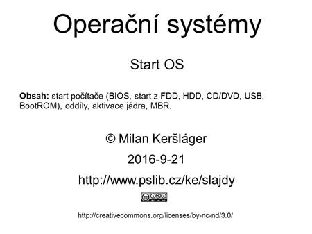 Operační systémy Start OS © Milan Keršláger 21.9.2016   Obsah: start počítače.