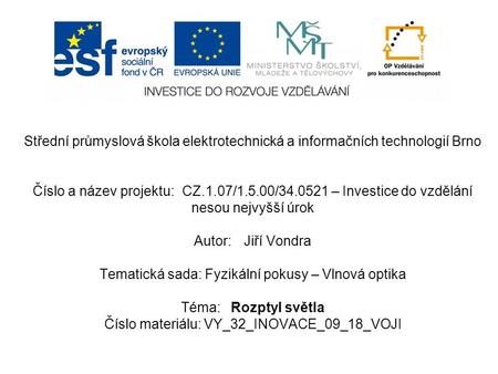 Střední průmyslová škola elektrotechnická a informačních technologií Brno Číslo a název projektu:CZ.1.07/1.5.00/34.0521 – Investice do vzdělání nesou nejvyšší.
