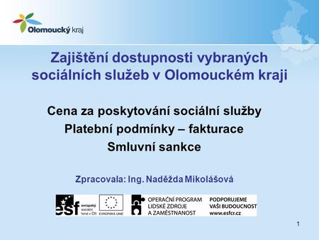 1 Zajištění dostupnosti vybraných sociálních služeb v Olomouckém kraji Cena za poskytování sociální služby Platební podmínky – fakturace Smluvní sankce.
