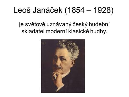 je světově uznávaný český hudební skladatel moderní klasické hudby.