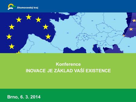 Konference INOVACE JE ZÁKLAD VAŠÍ EXISTENCE Brno, 6. 3. 2014.