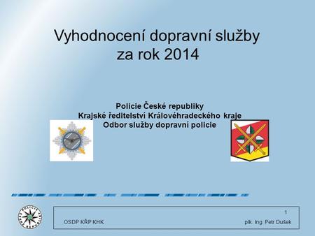 Vyhodnocení dopravní služby za rok 2014 Policie České republiky Krajské ředitelství Královéhradeckého kraje Odbor služby dopravní policie OSDP KŘP KHK.