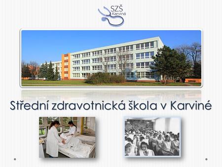 Střední zdravotnická škola v Karviné. oslavila v roce 2011 60 let své existence vybudovala si tradici kvalitní odborné školy její brány již opustilo přes.