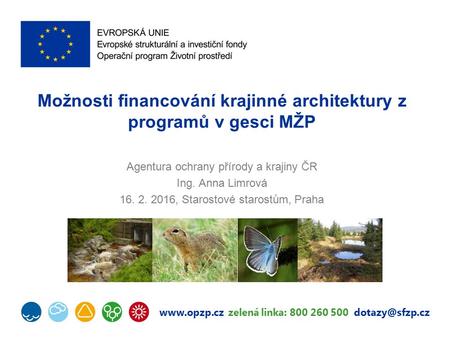 zelená linka: 800 260 500 Možnosti financování krajinné architektury z programů v gesci MŽP Agentura ochrany přírody a krajiny.