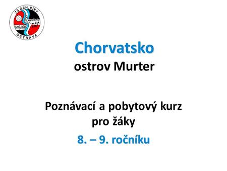 Chorvatsko Chorvatsko ostrov Murter Poznávací a pobytový kurz pro žáky 8. – 9. ročníku.