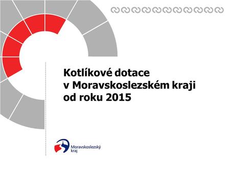 Datum: Zpracoval(a): 17. 6. 2015 Kotlíkové dotace v Moravskoslezském kraji od roku 2015.