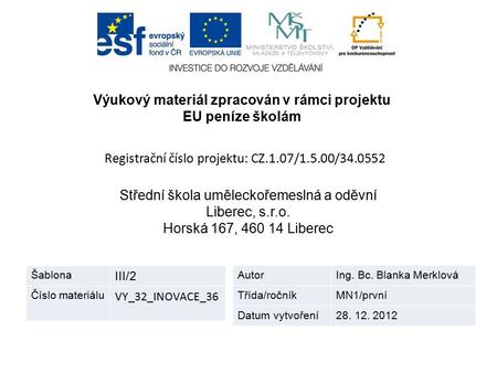 Výukový materiál zpracován v rámci projektu EU peníze školám Registrační číslo projektu: CZ.1.07/1.5.00/34.0552 Střední škola uměleckořemeslná a oděvní.