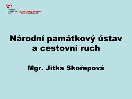Národní památkový ústav a cestovní ruch Mgr. Jitka Skořepová.