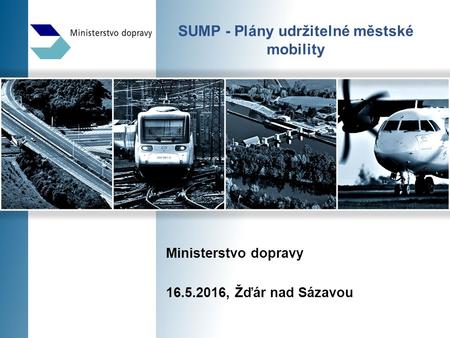SUMP - Plány udržitelné městské mobility Ministerstvo dopravy 16.5.2016, Žďár nad Sázavou.