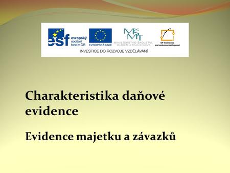 Charakteristika daňové evidence Evidence majetku a závazků.
