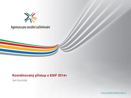 Koordinovaný přístup a ESIF 2014+ Jan Mochťák.