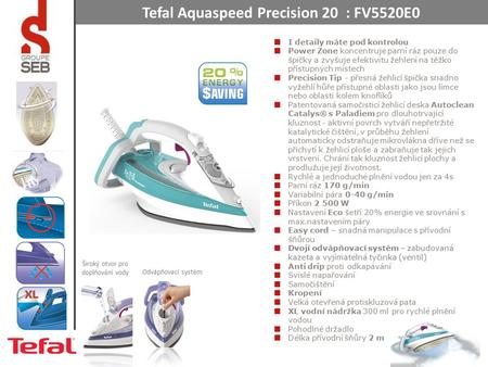 Tefal Aquaspeed Precision 20 : FV5520E0 I detaily máte pod kontrolou Power Zone koncentruje parní ráz pouze do špičky a zvyšuje efektivitu žehlení na těžko.