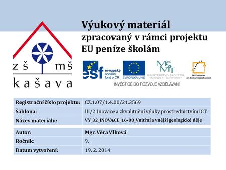 Výukový materiál zpracovaný v rámci projektu EU peníze školám Registrační číslo projektu:CZ.1.07/1.4.00/21.3569 Šablona:III/2 Inovace a zkvalitnění výuky.