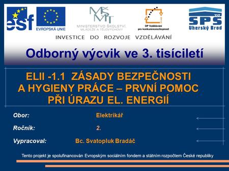 Odborný výcvik ve 3. tisíciletí Tento projekt je spolufinancován Evropským sociálním fondem a státním rozpočtem České republiky ELII -1.1 ZÁSADY BEZPEČNOSTI.