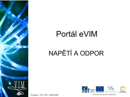 Č.projektu : CZ.1.07/1.1.06/03.0057 Portál eVIM NAPĚTÍ A ODPOR.