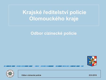 Krajské ředitelství policie Olomouckého kraje Odbor cizinecké policie 22.9.2016.