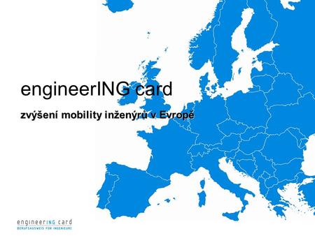 Zvýšení mobility inženýrů v Evropě engineerING card zvýšení mobility inženýrů v Evropě.