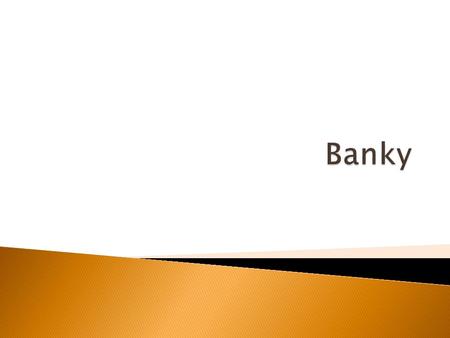 Centrální banka  Komerční / obchodní/ banky  Specializované finanční instituce.