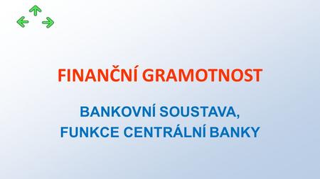 FINANČNÍ GRAMOTNOST BANKOVNÍ SOUSTAVA, FUNKCE CENTRÁLNÍ BANKY.