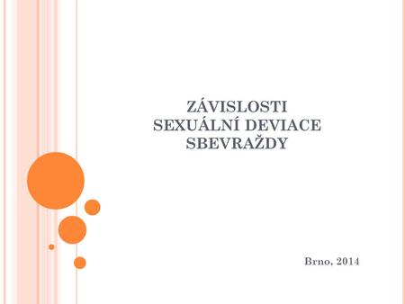 ZÁVISLOSTI SEXUÁLNÍ DEVIACE SBEVRAŽDY Brno, 2014.