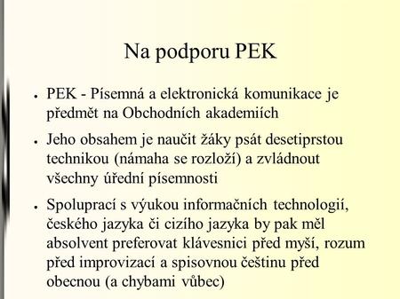 Na podporu PEK ● PEK - Písemná a elektronická komunikace je předmět na Obchodních akademiích ● Jeho obsahem je naučit žáky psát desetiprstou technikou.