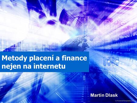 Metody placení a finance nejen na internetu Martin Dlask.
