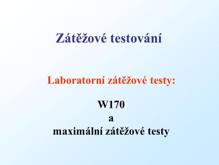 Laboratorní zátěžové testy: Zátěžové testování W170 a maximální zátěžové testy.