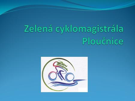 Zelená cyklomagistrála Ploučnice VÝCHOZÍ SITUACE A ZDŮVODNĚNÍ PROJEKTU Hlavní nositel projektu - Mikroregion Podralsko Rostoucí zájem cyklistů o kvalitní.