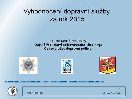 Vyhodnocení dopravní služby za rok 2015 Policie České republiky Krajské ředitelství Královéhradeckého kraje Odbor služby dopravní policie OSDP KŘP KHK.