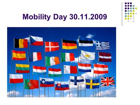 Mobility Day 30.11.2009. MOBILITA STUDENTŮ Co je to Erasmus? Program Erasmus je výměnný studijní program určený vysokoškolským studentům, kteří chtějí.