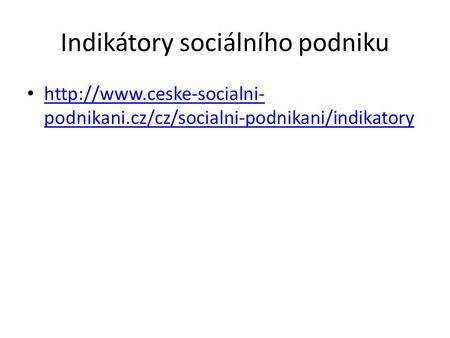 Indikátory sociálního podniku  podnikani.cz/cz/socialni-podnikani/indikatory  podnikani.cz/cz/socialni-podnikani/indikatory.