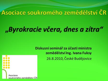 Diskusní seminář za účasti ministra zemědělství Ing. Ivana Fuksy 26.8.2010, České Budějovice.