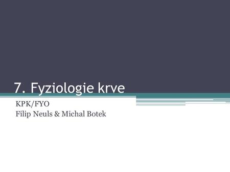 7. Fyziologie krve KPK/FYO Filip Neuls & Michal Botek.