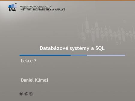 Autor, Název akce Databázové systémy a SQL Lekce 7 Daniel Klimeš.