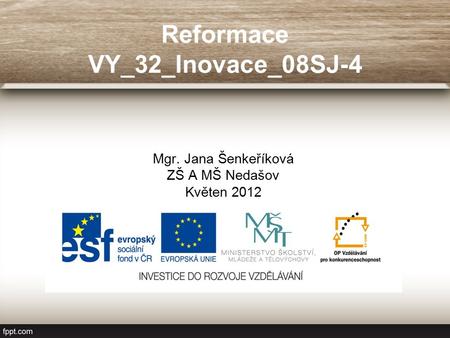 Reformace VY_32_Inovace_08SJ-4 Mgr. Jana Šenkeříková ZŠ A MŠ Nedašov Květen 2012.