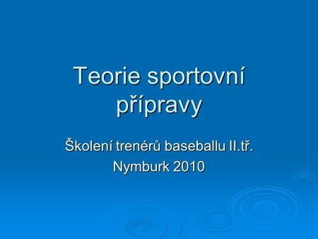 Teorie sportovní přípravy Školení trenérů baseballu II.tř. Nymburk 2010.