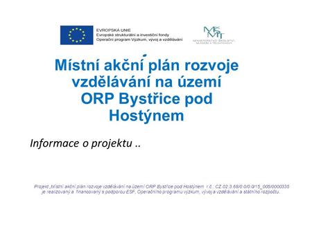Projekt: Místní akční plán rozvoje vzdělávání na území ORP Bystřice pod Hostýnem Informace o projektu.. Projekt „Místní akční plán rozvoje vzdělávání na.