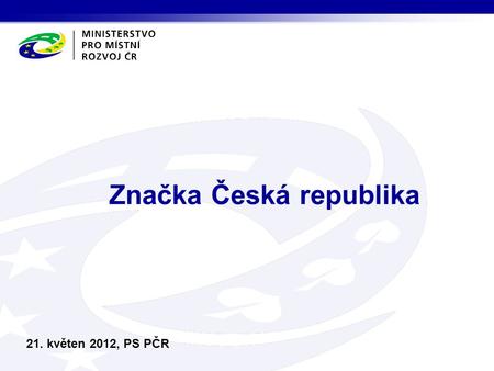 Značka Česká republika 21. květen 2012, PS PČR. Koncepce představuje:  Základní střednědobý strategický dokument v oblasti cestovního ruchu, jehož součástí.