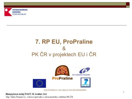 1    7. RP EU, ProPraline & PK ČR v projektech EU i ČR Masarykova.