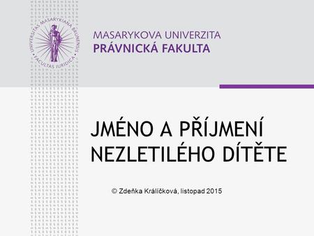 JMÉNO A PŘÍJMENÍ NEZLETILÉHO DÍTĚTE © Zdeňka Králíčková, listopad 2015.
