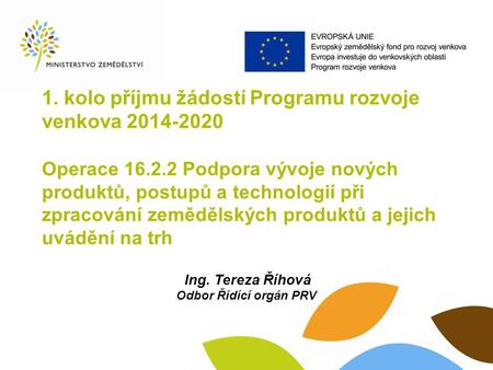 1. kolo příjmu žádostí Programu rozvoje venkova 2014-2020 Operace 16.2.2 Podpora vývoje nových produktů, postupů a technologií při zpracování zemědělských.