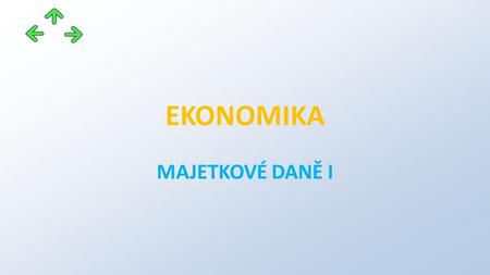 EKONOMIKA MAJETKOVÉ DANĚ I. Projekt: CZ.1.07/1.5.00/34.0745 OAJL - inovace výuky Příjemce: Obchodní akademie, odborná škola a praktická škola pro tělesně.