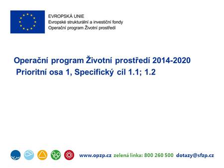 zelená linka: 800 260 500 Operační program Životní prostředí 2014-2020 Prioritní osa 1, Specifický cíl 1.1; 1.2.