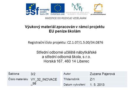 Výukový materiál zpracován v rámci projektu EU peníze školám Registrační číslo projektu: CZ.1.07/1.5.00/34.0876 Střední odborné učiliště nábytkářské a.