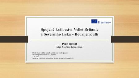 Spojené království Velké Británie a Severního Irska - Bournemouth Popis mobilit Mgr. Martina Klimešová Celoživotním vzděláváním k zefektivnění výuky jazyků.