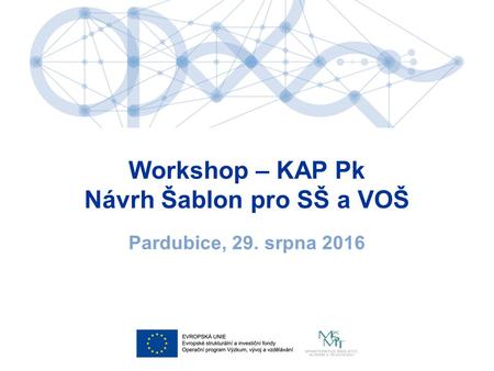 Workshop – KAP Pk Návrh Šablon pro SŠ a VOŠ Pardubice, 29. srpna 2016.