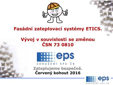 Fasádní zateplovací systémy ETICS. Vývoj v souvislosti se změnou ČSN 73 0810 Zateplujeme bezpečně. Červený kohout 2016.